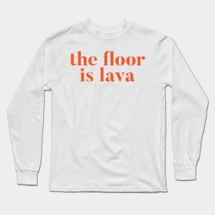 The Floor Is Lava Long Sleeve T-Shirt